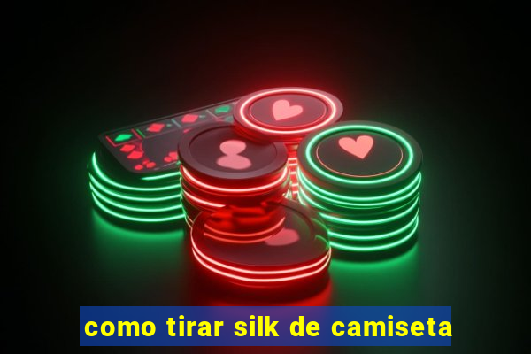 como tirar silk de camiseta